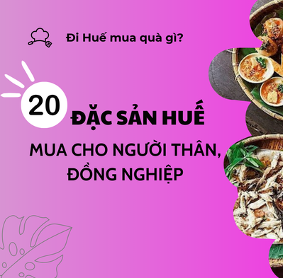 Đi Huế mua quà gì? TOP 20 đặc sản nên mua cho người thân, đồng nghiệp